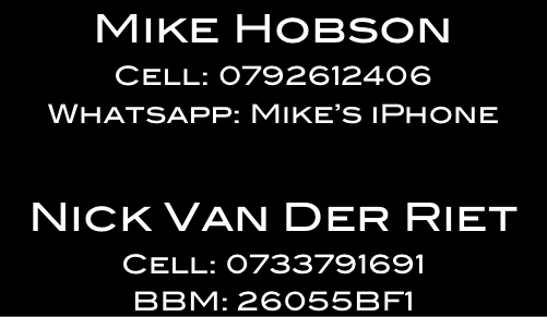 Mike Hobson 
Cell: 0792612406
Whatsapp: Mike’s iPhone

Nick Van Der Riet
Cell: 0733791691
BBM: 26055BF1